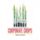 Corporate Crops: Biotechnology, Agriculture, and the Struggle for Control