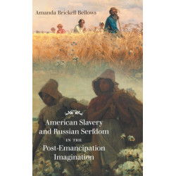 American Slavery and Russian Serfdom in the Post-Emancipation Imagination
