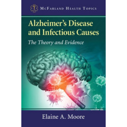 Alzheimer's Disease and Infectious Causes: The Theory and Evidence