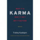 Karma: What It Is, What It Isn't, Why It Matters