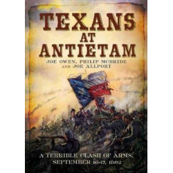 Texans at Antietam: A Terrible Clash of Arms, September 16-17, 1862