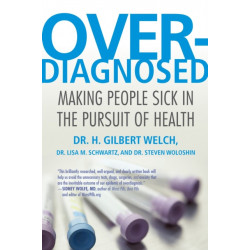 Overdiagnosed: Making People Sick in the Pursuit of Health