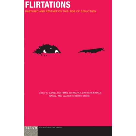 Flirtations: Rhetoric and Aesthetics This Side of Seduction
