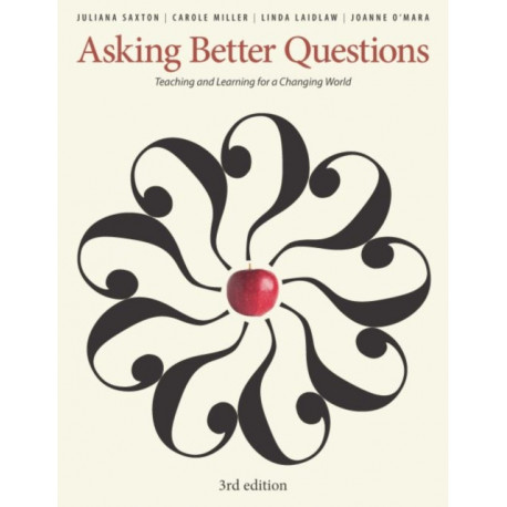 Asking Better Questions: Teaching and Learning for a Changing World