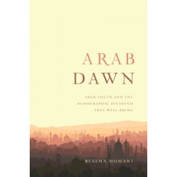 Arab Dawn: Arab Youth and the Demographic Dividend They Will Bring