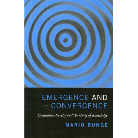 Emergence and Convergence: Qualitative Novelty and the Unity of Knowledge
