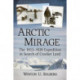 Arctic Mirage: The 1913-1920 Expedition in Search of Crocker Land