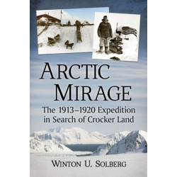 Arctic Mirage: The 1913-1920 Expedition in Search of Crocker Land