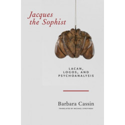 Jacques the Sophist: Lacan, Logos, and Psychoanalysis