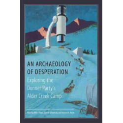 An Archaeology of Desperation: Exploring the Donner Party’s Alder Creek Camp