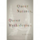 Queer Natures, Queer Mythologies