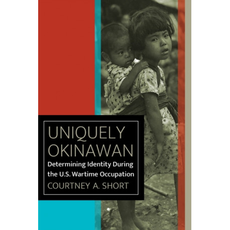 Uniquely Okinawan: Determining Identity During the U.S. Wartime Occupation