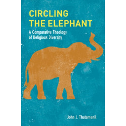 Circling the Elephant: A Comparative Theology of Religious Diversity