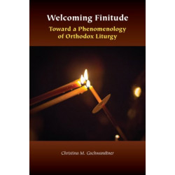 Welcoming Finitude: Toward a Phenomenology of Orthodox Liturgy