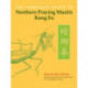 The Complete Guide to Northern Praying Mantis Kung Fu
