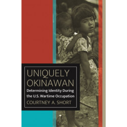 Uniquely Okinawan: Determining Identity During the U.S. Wartime Occupation