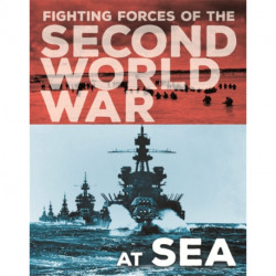The Fighting Forces of the Second World War: At Sea