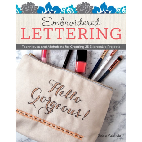 Embroidered Lettering: Techniques and Alphabets for Creating 25 Expressive Projects