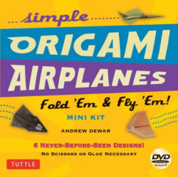 Simple Origami Airplanes Mini Kit: Fold 'Em & Fly 'Em!: Kit with Origami Book, 6 Projects, 24 Origami Papers and Instructional DVD: Great for Kids and Adults