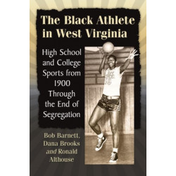The Black Athlete in West Virginia: High School and College Sports from 1900 Through the End of Segregation