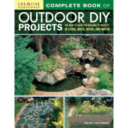 Complete Book of Outdoor DIY Projects: The How-To Guide for Building 35 Projects in Stone, Brick, Wood, and Water