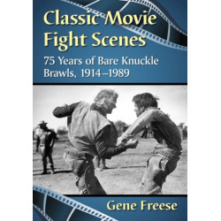 Classic Movie Fight Scenes: 75 Years of Bare Knuckle Brawls, 1914-1989