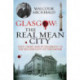 Glasgow: The Real Mean City: True Crime and Punishment in the Second City of the Empire