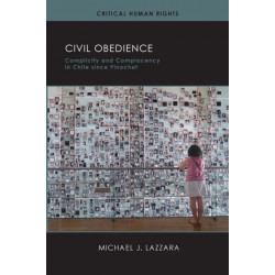 Civil Obedience: Complicity and Complacency in Chile Since Pinochet