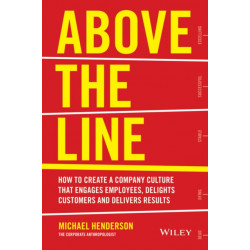 Above the Line: How to Create a Company Culture that Engages Employees, Delights Customers and Delivers Results
