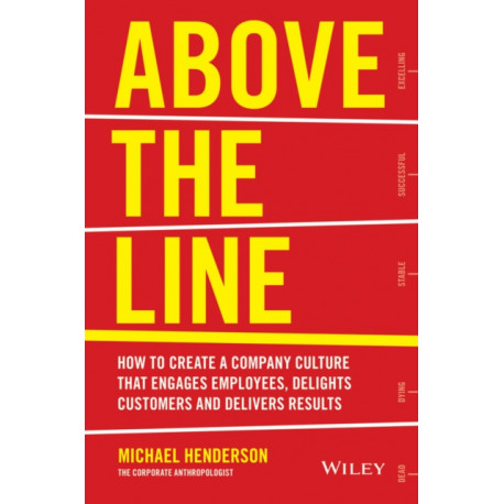 Above the Line: How to Create a Company Culture that Engages Employees, Delights Customers and Delivers Results
