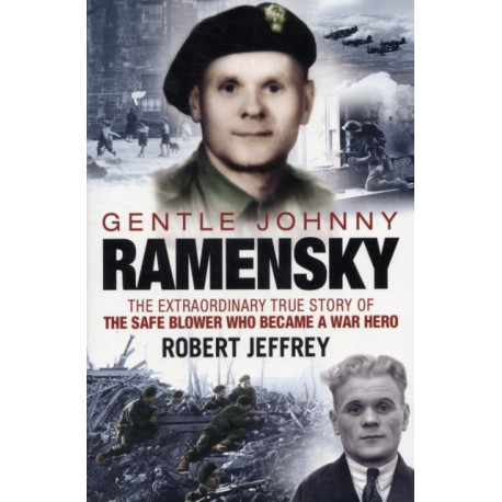 Gentle Johnny Ramensky: The Extraordinary True Story of the Safe Blower Who Became a War Hero