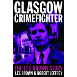 Glasgow Crimefighter: The Les Brown Story