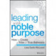 Leading with Noble Purpose: How to Create a Tribe of True Believers
