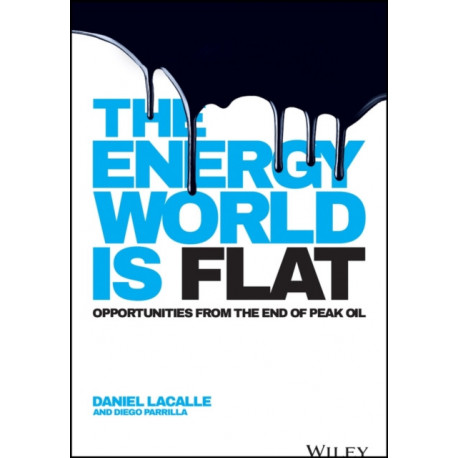 The Energy World is Flat: Opportunities from the End of Peak Oil