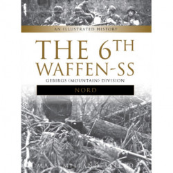 The 6th Waffen-SS Gebirgs (Mountain) Division "Nord": An Illustrated History