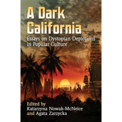 A Dark California: Essays on Dystopian Depictions in Popular Culture