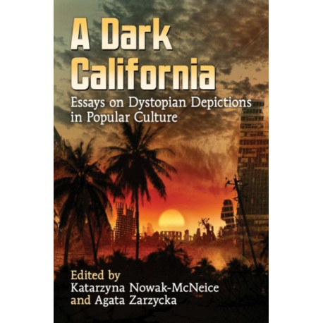 A Dark California: Essays on Dystopian Depictions in Popular Culture