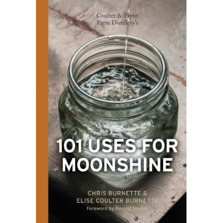 Coulter & Payne Farm Distillery's 101 Uses for Moonshine