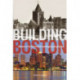 Building Boston: Stories of Architectural and Engineering Feats
