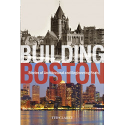 Building Boston: Stories of Architectural and Engineering Feats