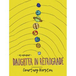 Daughter in Retrograde: A Memoir