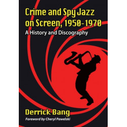 Crime and Spy Jazz on Screen, 1950-1970: A History and Discography