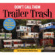 Don't Call Them Trailer Trash: The Illustrated Mobile Home Story