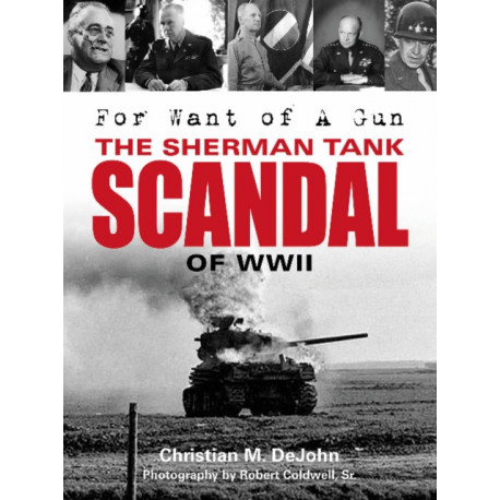 For Want of a Gun: The Sherman Tank Scandal of WWII