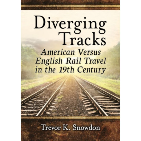 Diverging Tracks: American Versus English Rail Travel in the 19th Century