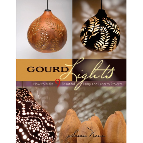 Gourd Lights: How to Make 9 Beautiful Lamp and Lantern Projects