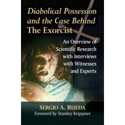 Diabolical Possession and the Case Behind The Exorcist: An Overview of Scientific Research with Interviews with Witnesses and Experts