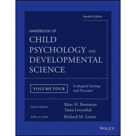 Handbook of Child Psychology and Developmental Science, Ecological Settings and Processes: Ecological Settings and Processes