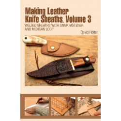 Making Leather Knife Sheaths, Volume 3: Welted Sheaths with Snap Fastener and Mexican Loop