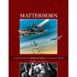 Matterhorn--The Operational History of the US XX Bomber Command from India and China: 1944-1945